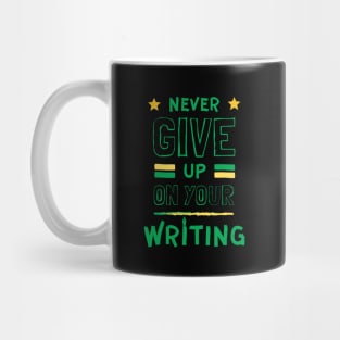 Never Give up on your Writing Mug